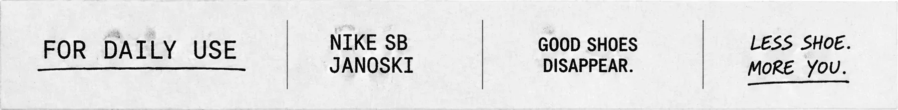 For Daily Use — For Daily Use Nike SB Janoski label strip with Good Shoes Disappear and Less Shoe More You messages